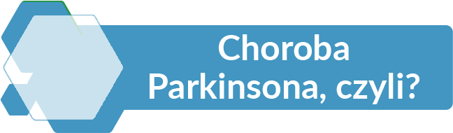 Choroba Parkinsona, czyli?