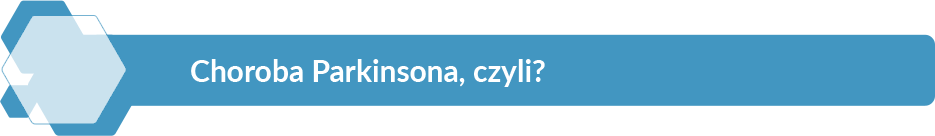 Choroba Parkinsona, czyli?
